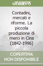 Contadini, mercati e riforme. La piccola produzione di merci in Cina (1842-1996)