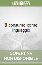 Il consumo come linguaggio libro