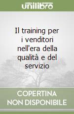 Il training per i venditori nell'era della qualità e del servizio libro