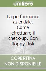 La performance aziendale. Come effettuare il check-up. Con floppy disk libro