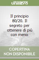 Il principio 80/20. Il segreto per ottenere di più con meno libro