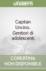 Capitan Uncino. Genitori di adolescenti libro