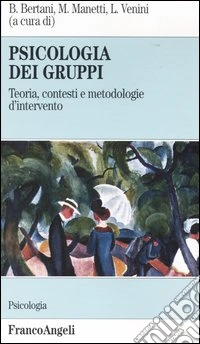 Psicologia dei gruppi. Teoria, contesti e metodologie d'intervento libro