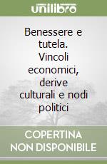 Benessere e tutela. Vincoli economici, derive culturali e nodi politici libro