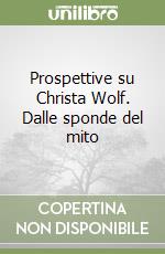 Prospettive su Christa Wolf. Dalle sponde del mito