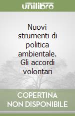 Nuovi strumenti di politica ambientale. Gli accordi volontari libro