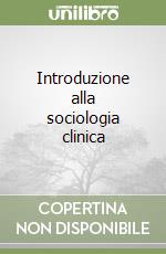 Introduzione alla sociologia clinica libro