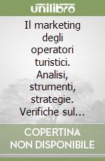 Il marketing degli operatori turistici. Analisi, strumenti, strategie. Verifiche sul campo libro