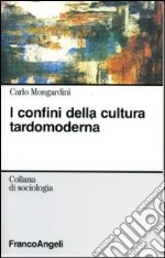 I confini della cultura tardomoderna libro