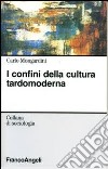 I confini della cultura tardomoderna libro di Mongardini Carlo