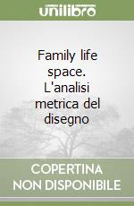 Family life space. L'analisi metrica del disegno