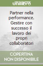 Partner nella performance. Gestire con successo il lavoro dei propri collaboratori libro