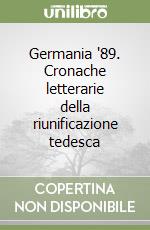 Germania '89. Cronache letterarie della riunificazione tedesca