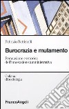 Burocrazia e mutamento sociale. Persuasione e retorica dell'innovazione amministrativa libro