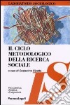Il ciclo metodologico della ricerca sociale libro