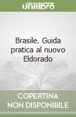 Brasile. Guida pratica al nuovo Eldorado libro