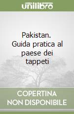 Pakistan. Guida pratica al paese dei tappeti libro