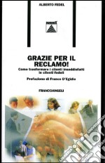 Grazie per il reclamo! Come trasformare i clienti insoddisfatti in clienti fedeli libro