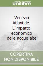 Venezia Atlantide. L'impatto economico delle acque alte libro