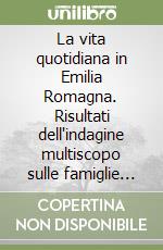 La vita quotidiana in Emilia Romagna. Risultati dell'indagine multiscopo sulle famiglie del 1996 libro