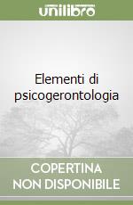 Elementi di psicogerontologia libro