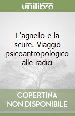 L'agnello e la scure. Viaggio psicoantropologico alle radici libro