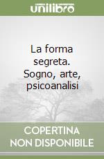 La forma segreta. Sogno, arte, psicoanalisi libro