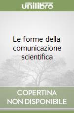 Le forme della comunicazione scientifica libro