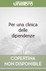 Per una clinica delle dipendenze libro