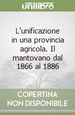 L'unificazione in una provincia agricola. Il mantovano dal 1866 al 1886 libro