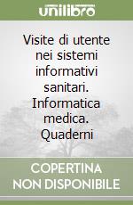 Visite di utente nei sistemi informativi sanitari. Informatica medica. Quaderni