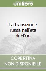 La transizione russa nell'età di El'cin libro