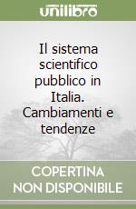 Il sistema scientifico pubblico in Italia. Cambiamenti e tendenze libro