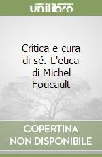 Critica e cura di sé. L'etica di Michel Foucault libro