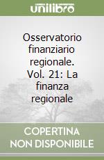 Osservatorio finanziario regionale. Vol. 21: La finanza regionale libro