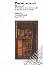 Prodotti notevoli. Ricerca sui fattori di successo dei progetti di trasformazione urbana