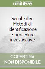 Serial killer. Metodi di identificazione e procedure investigative libro