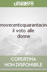 Millenovecentoquarantacinque: il voto alle donne libro