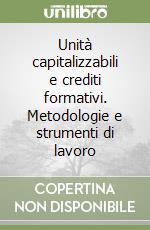 Unità capitalizzabili e crediti formativi. Metodologie e strumenti di lavoro libro