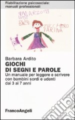 Giochi di segni e parole. Un manuale per leggere e scrivere con bambini sordi e udenti dai 3 ai 7 anni libro