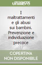 I maltrattamenti e gli abusi sui bambini. Prevenzione e individuazione precoce libro