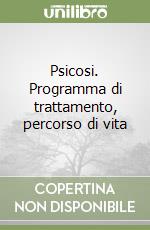 Psicosi. Programma di trattamento, percorso di vita