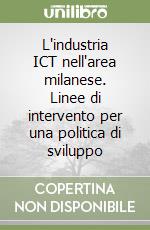 L'industria ICT nell'area milanese. Linee di intervento per una politica di sviluppo libro