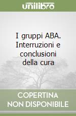 I gruppi ABA. Interruzioni e conclusioni della cura libro