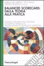 Balanced scorecard: dalla teoria alla pratica. Metodi e strumenti per orientare le iniziative aziendali al raggiungimento dei risultati strategici libro