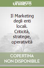 Il marketing degli enti locali: criticità, strategie, operatività libro usato