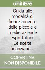 Guida alle modalità di finanziamento delle piccole e medie aziende esportatrici. Le scelte finanziarie nell'epoca dell'euro libro