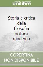 Storia e critica della filosofia politica moderna libro