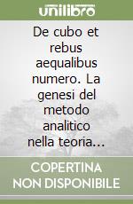 De cubo et rebus aequalibus numero. La genesi del metodo analitico nella teoria delle equazioni cubiche di Girolamo Cardano