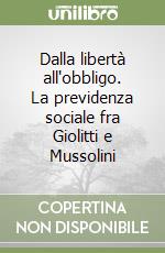 Dalla libertà all'obbligo. La previdenza sociale fra Giolitti e Mussolini